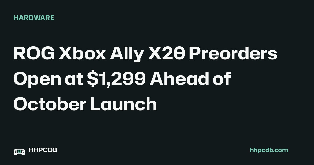 ROG Xbox Ally X20 Preorders Open at $1,299 Ahead of October Launch on Handheld PC Database