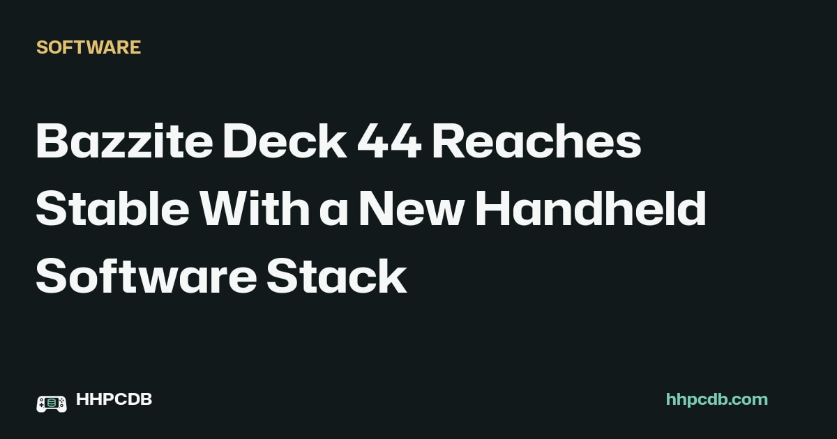 Bazzite Deck 44 Reaches Stable With a New Handheld Software Stack on Handheld PC Database
