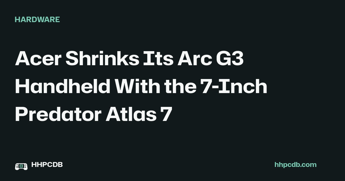 Acer Shrinks Its Arc G3 Handheld With the 7-Inch Predator Atlas 7 on Handheld PC Database