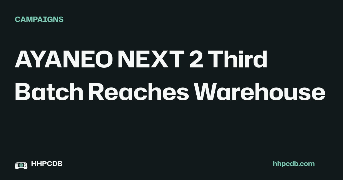 AYANEO NEXT 2 Third Batch Reaches Warehouse on Handheld PC Database