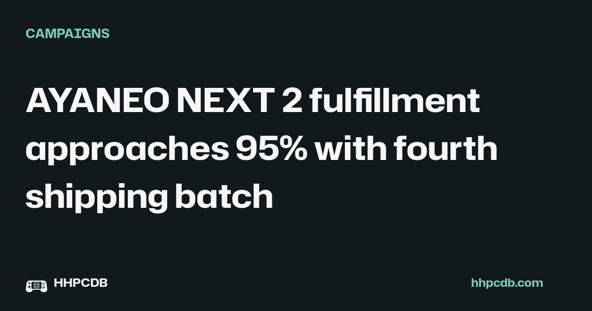 AYANEO NEXT 2 fulfillment approaches 95% with fourth shipping batch on Handheld PC Database