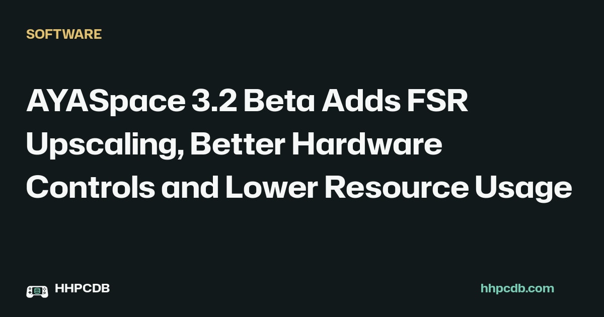 AYASpace 3.2 Beta Adds FSR Upscaling, Better Hardware Controls and Lower Resource Usage on Handheld PC Database