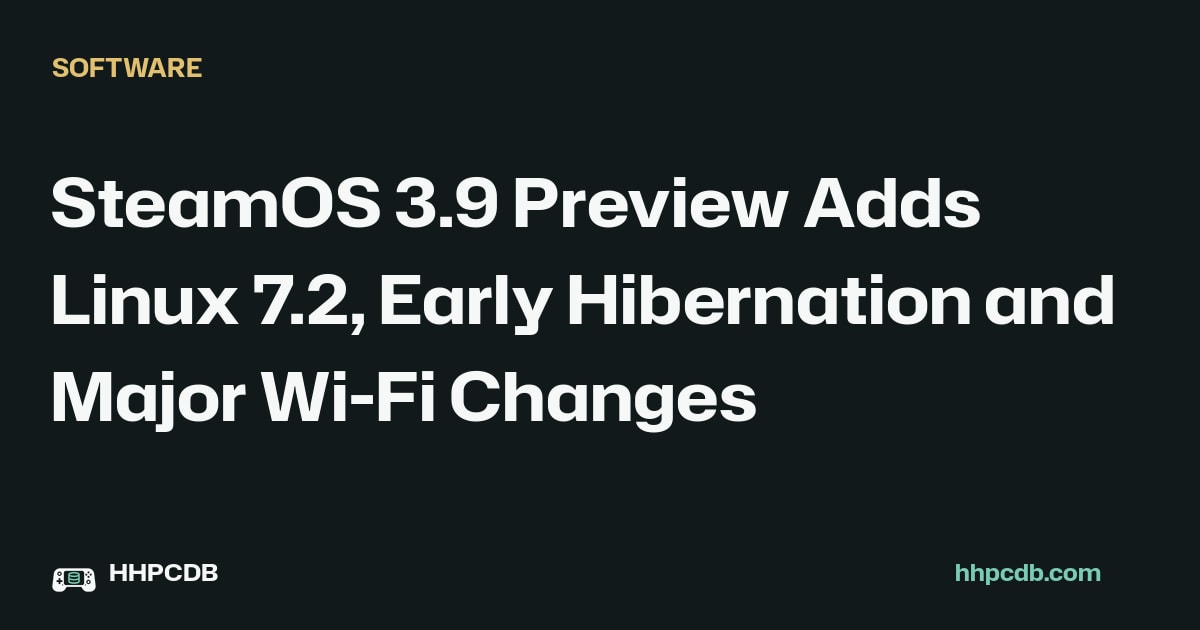 SteamOS 3.9 Preview Adds Linux 7.2, Early Hibernation and Major Wi-Fi Changes on Handheld PC Database