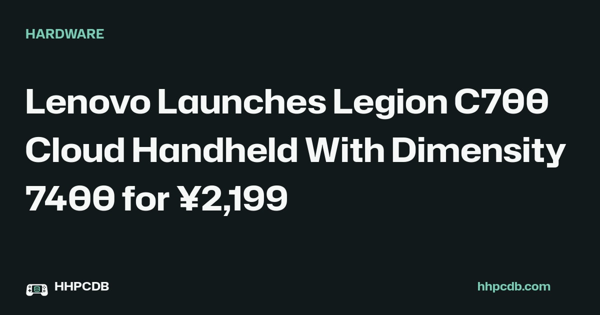Lenovo Launches Legion C700 Cloud Handheld With Dimensity 7400 for ¥2,199 on Handheld PC Database