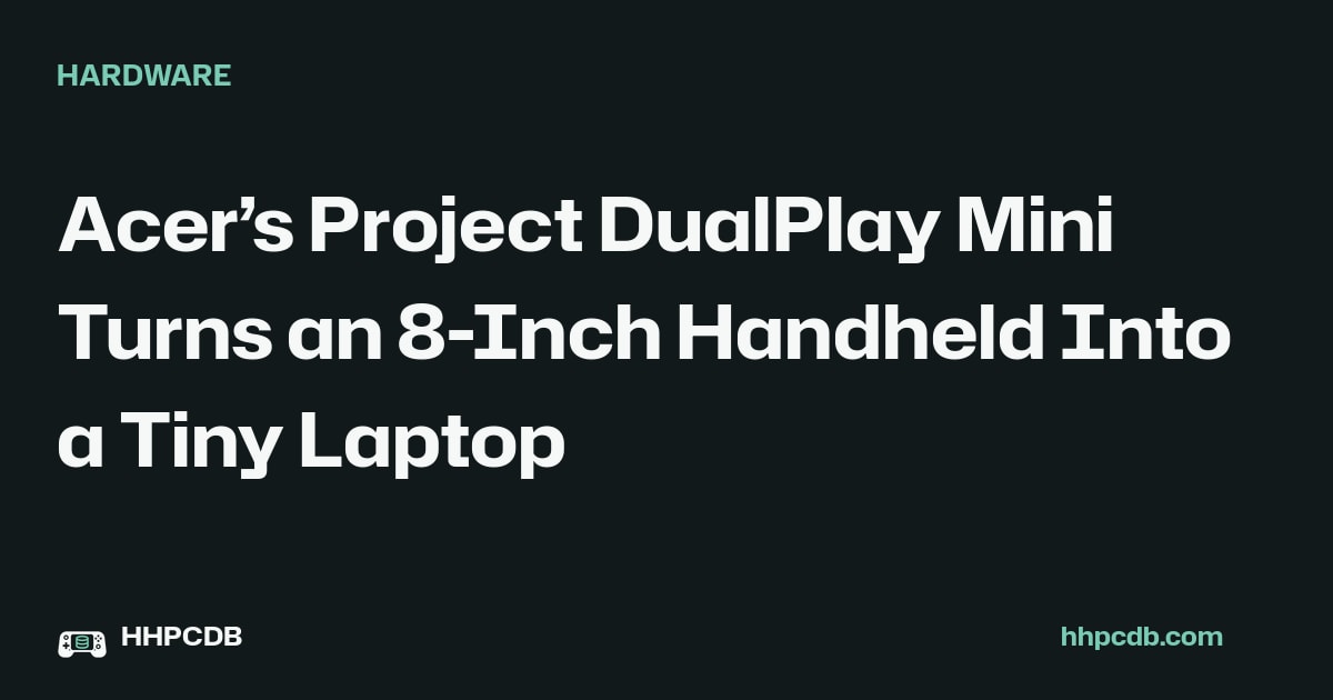 Acer’s Project DualPlay Mini Turns an 8-Inch Handheld Into a Tiny Laptop on Handheld PC Database