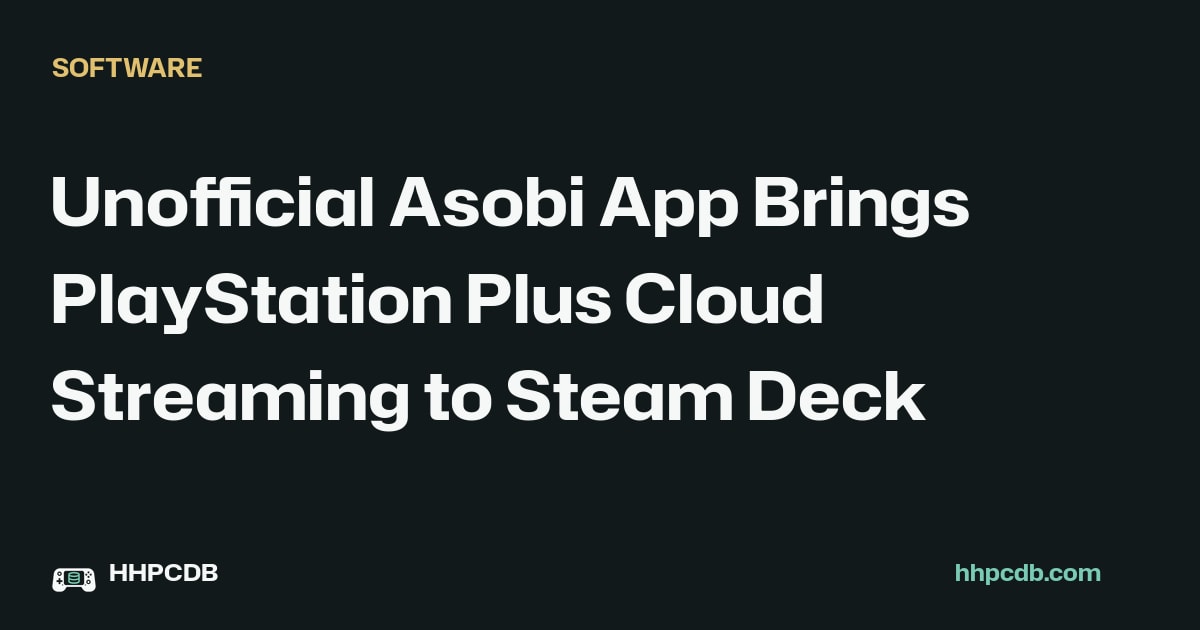 Unofficial Asobi App Brings PlayStation Plus Cloud Streaming to Steam Deck on Handheld PC Database