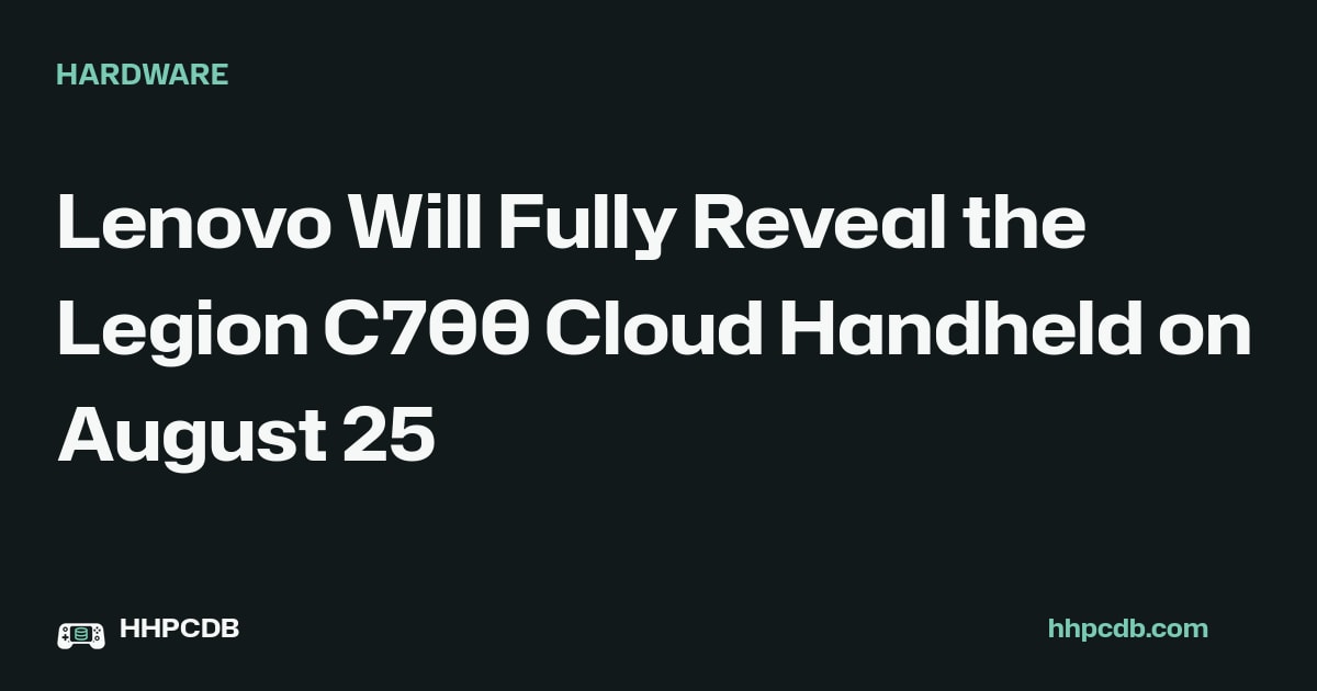 Lenovo Will Fully Reveal the Legion C700 Cloud Handheld on August 25 on Handheld PC Database