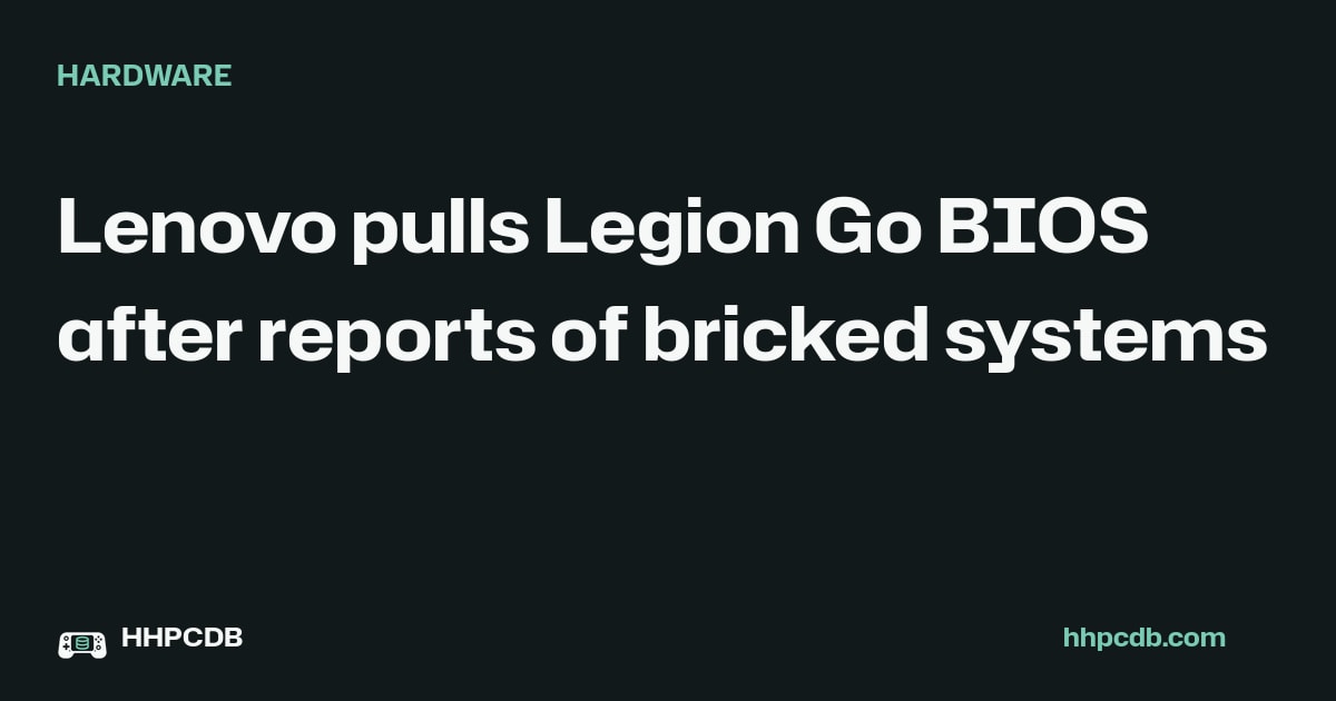 Lenovo pulls Legion Go BIOS after reports of bricked systems on Handheld PC Database
