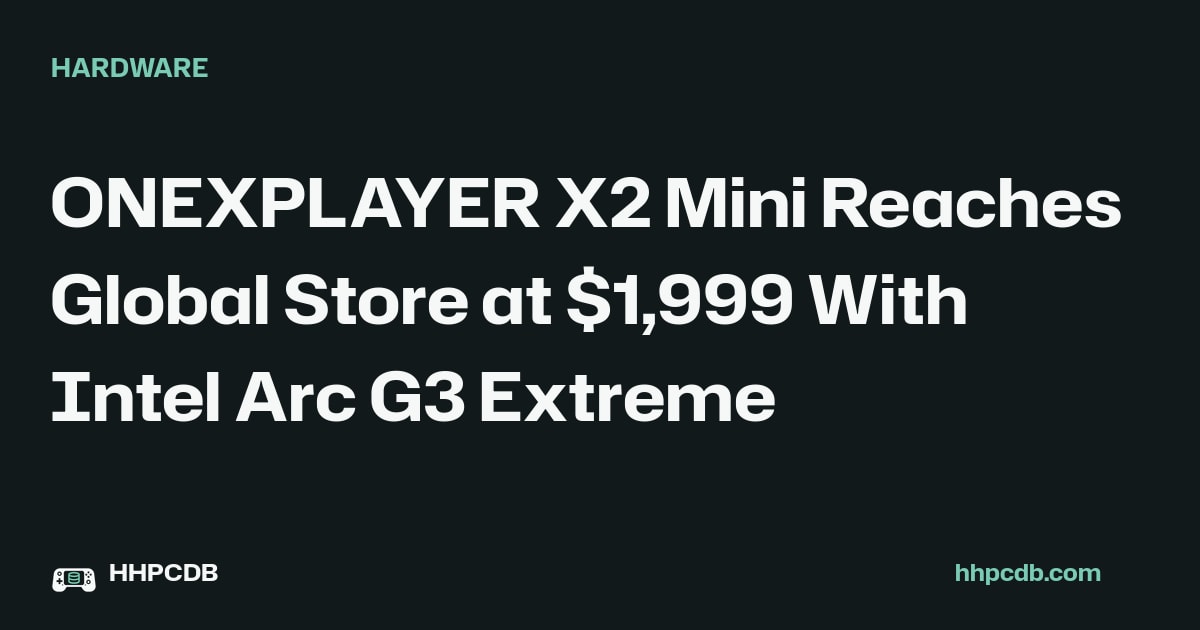 ONEXPLAYER X2 Mini Reaches Global Store at $1,999 With Intel Arc G3 Extreme on Handheld PC Database
