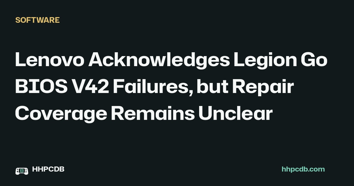 Lenovo Acknowledges Legion Go BIOS V42 Failures, but Repair Coverage Remains Unclear on Handheld PC Database